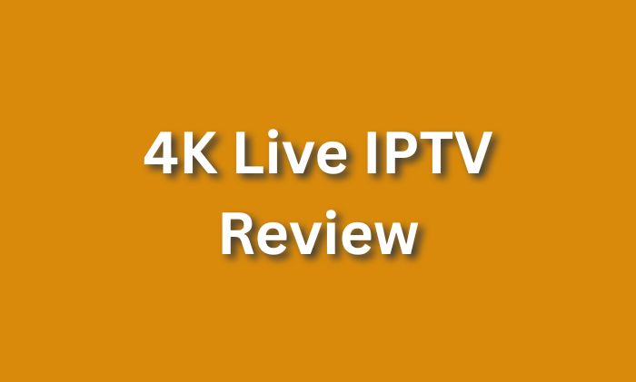 4K Live IPTV Review