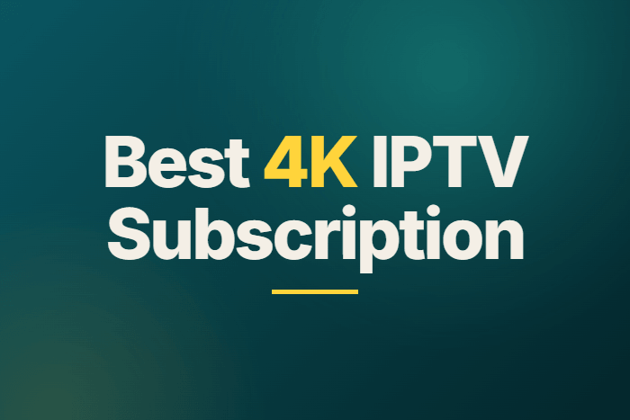 Best 4K IPTV Subscription Service Providers