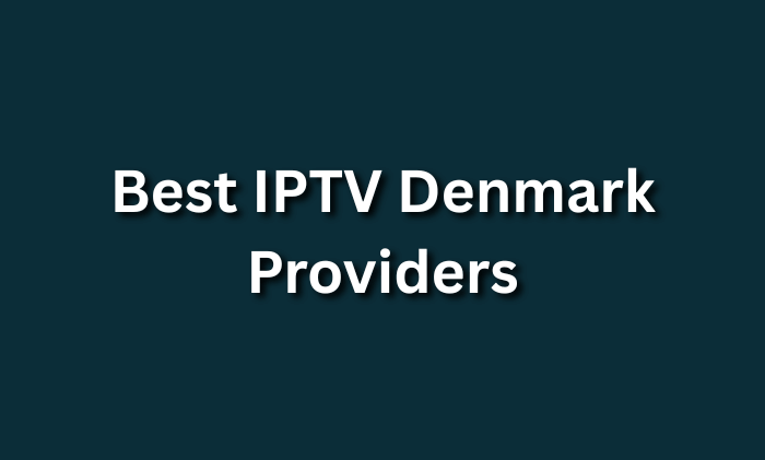 Best IPTV Denmark Providers