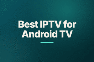 Best IPTV for Android TV