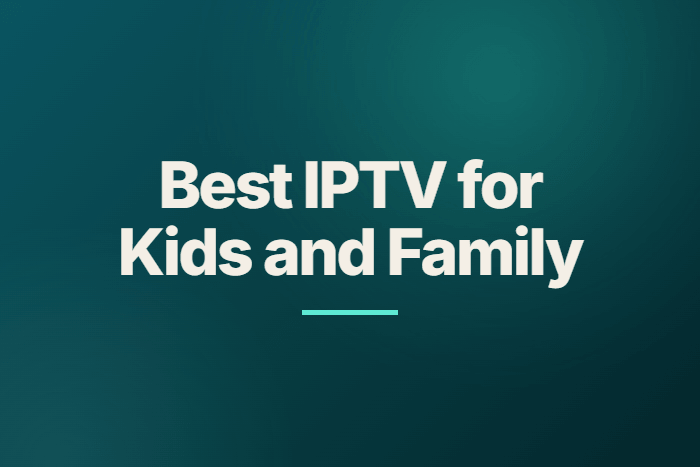 Top IPTV for Kids and Family