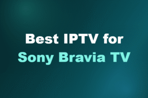 Best IPTV for Sony Bravia TV
