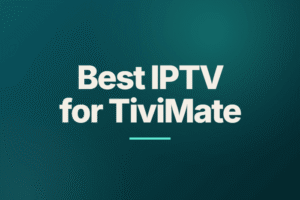 Best IPTV for TiviMate