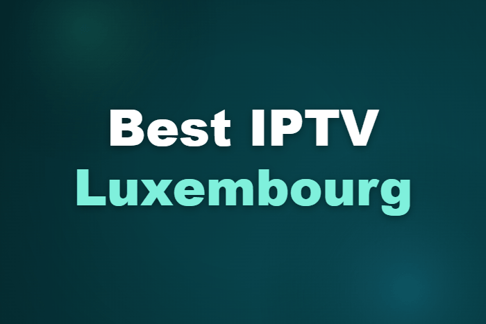 Best IPTV Luxembourg
