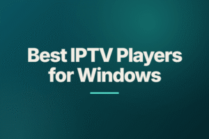 Best IPTV Players for Windows