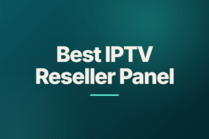 Best IPTV Reseller Panel
