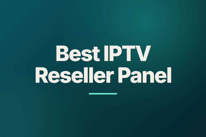 Best IPTV Reseller Panel