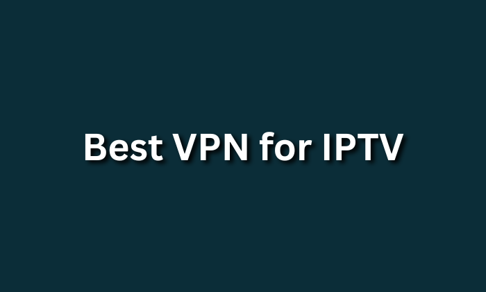 Best VPN for IPTV