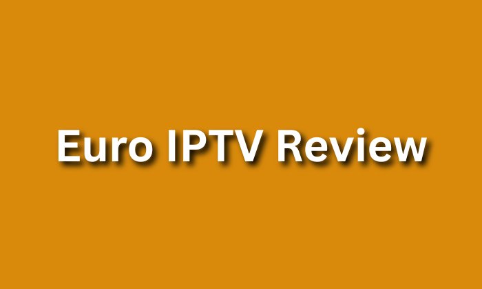 Euro IPTV Review