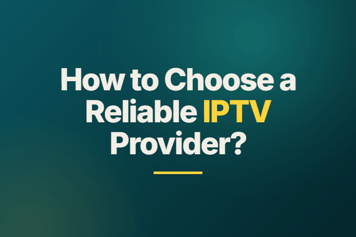 How to Choose a Reliable IPTV Provider