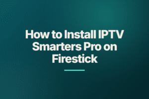 How to Install IPTV Smarters Pro on Firestick
