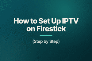 How to Set Up IPTV on Firestick