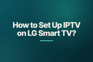 How to set up IPTV on LG Smart TV