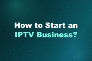 How to Start an IPTV Business?