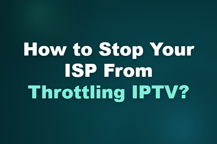 How to Stop Your ISP From Throttling IPTV