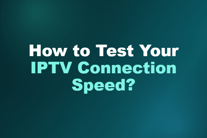 How to Test Your IPTV Connection Speed?