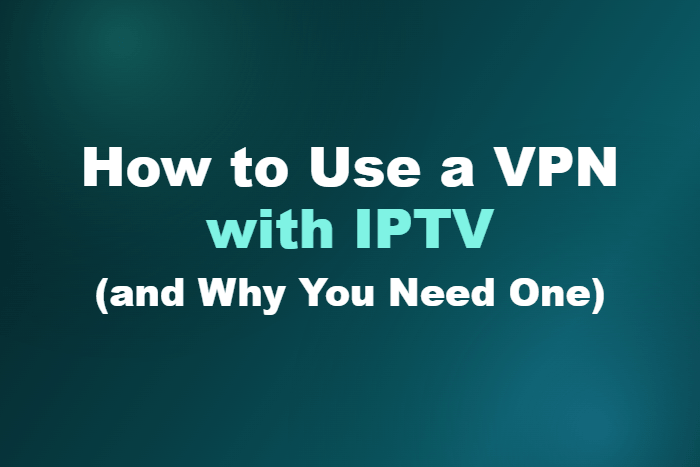 How to Use a VPN with IPTV