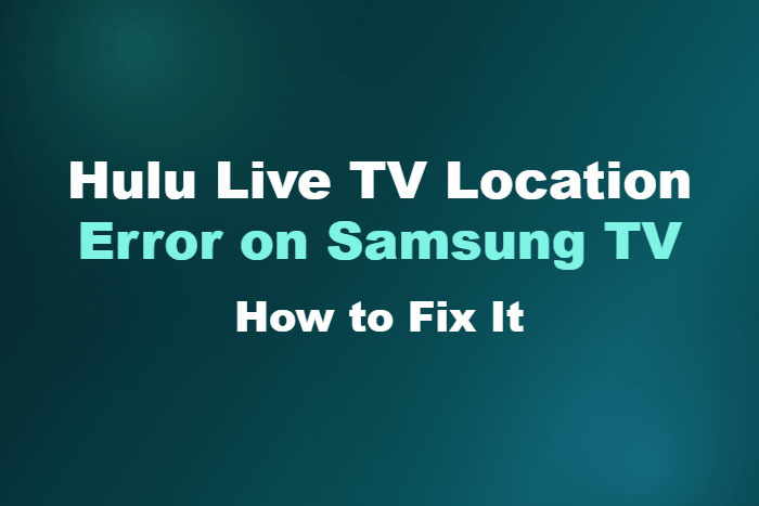 Hulu Live TV Location Error on Samsung TV