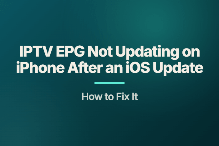 IPTV EPG Not Updating on iPhone After an iOS Update