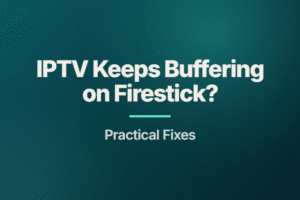 IPTV Keeps Buffering on Firestick
