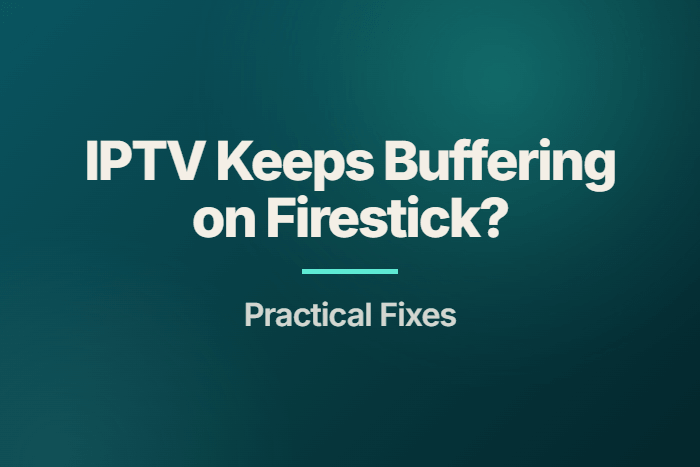 IPTV Keeps Buffering on Firestick