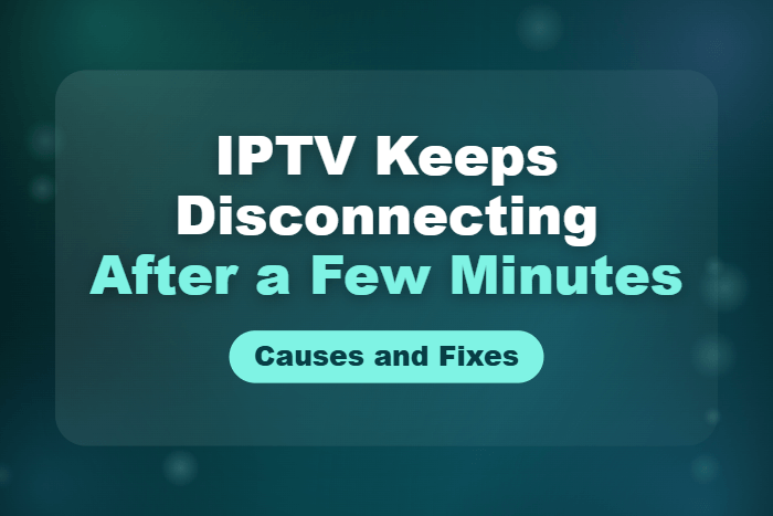 IPTV keeps disconnecting after a few minutes