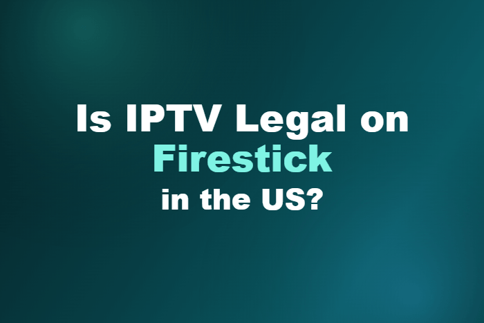 Is IPTV Legal on Firestick in the US?