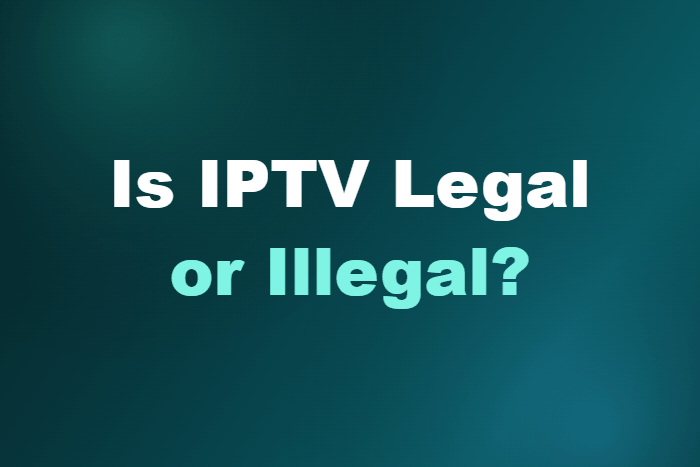 Is IPTV Legal or Illegal?