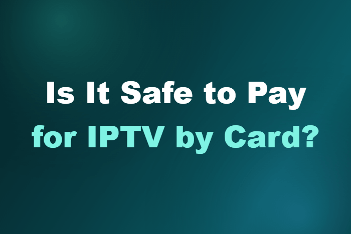 Is It Safe to Pay for IPTV by Card