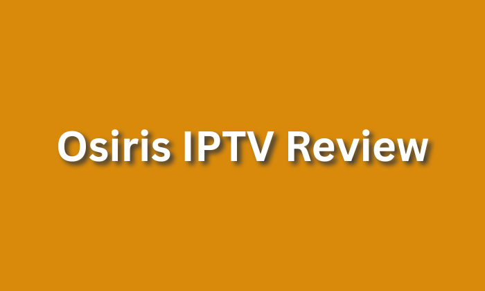 Osiris IPTV Review