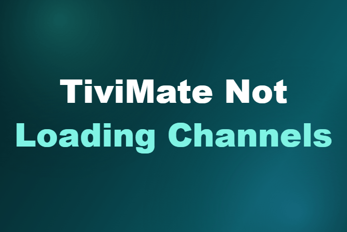 TiviMate Not Loading Channels