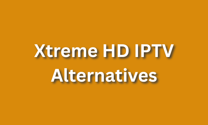 Xtreme HD IPTV Alternatives